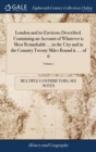 Image for London and its Environs Described. Containing an Account of Whatever is Most Remarkable ... in the City and in the Country Twenty Miles Round it. ... of 6; Volume 1
