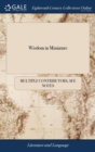 Image for Wisdom in Miniature: Or the Young Gentleman and Lady&#39;s Pleasing Instructor: Being a Collection of Sentences, Divine, Moral, and Historical ... By the