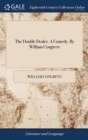 Image for The Double Dealer. A Comedy. By William Congreve