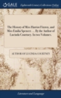 Image for The History of Miss Harriot Fitzroy, and Miss Emilia Spencer. ... By the Author of Lucinda Courtney. In two Volumes.