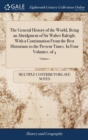 Image for The General History of the World, Being an Abridgment of Sir Walter Raleigh. With a Continuation From the Best Historians to the Present Times. In Four Volumes. of 4; Volume 1