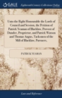 Image for Unto the Right Honourable the Lords of Council and Session, the Petition of Patrick Yeaman of Blacklaw, Provost of Dundee, Proprietor, and Patrick Wat