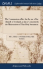 Image for The Communion-office for the use of the Church of Scotland, as far as Concerneth the Ministration of That Holy Sacrament