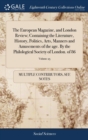 Image for The European Magazine, and London Review; Containing the Literature, History, Politics, Arts, Manners and Amusements of the age. By the Philological Society of London. of 86; Volume 25