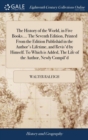 Image for The History of the World, in Five Books.... The Seventh Edition, Printed From the Edition Publishad in the Author&#39;s Lifetime, and Revis&#39;d by Himself. To Which is Added, The Life of the Author, Newly C