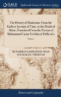 Image for The History of Hindostan; From the Earliest Account of Time, to the Death of Akbar; Translated From the Persian of Mahummud Casim Ferishta of Delhi of 2; Volume 1