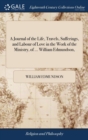 Image for A Journal of the Life, Travels, Sufferings, and Labour of Love in the Work of the Ministry, of ... William Edmundson,