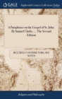 Image for A Paraphrase on the Gospel of St. John. By Samuel Clarke, ... The Second Edition