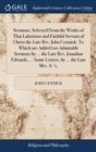 Image for Sermons, Selected From the Works of That Laborious and Faithful Servant of Christ the Late Rev. John Cennick. To Which are Added two Admirable Sermons by ... the Late Rev. Jonathan Edwards, ... Some L