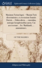 Image for Maximou Tyriou Logoi. = Maximi Tyrii Dissertationes, Ex Recensione Ioannis Davisii, ... Editio Altera, ... Emendata, Notisque Locupletioribus Aucta. Cui Accesserunt ... Ier. Marklandi, ... Annotatione