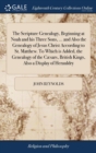 Image for The Scripture Genealogy, Beginning at Noah and his Three Sons, ... and Also the Genealogy of Jesus Christ According to St. Matthew. To Which is Added, the Genealogy of the Cæsars, British Kings, Also 