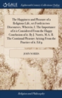 Image for The Happiness and Pleasure of a Religious Life, set Forth in two Discourses, Wherein, I. The Importance of it is Considered From the Happy Conclusion of it. By J. Norris, M.A. II. The Continual Pleasu