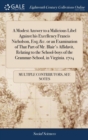 Image for A Modest Answer to a Malicious Libel Against his Excellency Francis Nicholson, Esq; &amp;c. or an Examination of That Part of Mr. Blair&#39;s Affidavit, Relating to the School-boys of the Grammar-School, in V