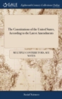 Image for The Constitutions of the United States, According to the Latest Amendments : To Which are Annexed, the Declaration of Independence; and the Federal Constitution This Edition Contains the Constitution 