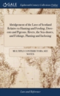 Image for Abridgement of the Laws of Scotland Relative to Hunting and Fowling, Dove-cots and Pigeons, Rivers, the Sea-shores, and Fishings, Planting and Inclosing : Compiled From the Most Celebrated Writers on 