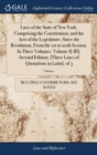Image for Laws of the State of New York, Comprising the Constitution, and the Acts of the Legislature, Since the Revolution, From the 1st to 20th Session. In Three Volumes. Volume I[-III]. Second Edition. [Thre