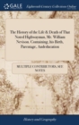 Image for The History of the Life &amp; Death of That Noted Highwayman, Mr. William Nevison. Containing, his Birth, Parentage, Andeducation