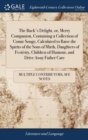Image for The Buck&#39;s Delight, or, Merry Companion, Containing a Collection of Comic Songs, Calculated to Raise the Spirits of the Sons of Mirth, Daughters of Festivity, Children of Humour, and Drive Away Father