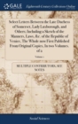 Image for Select Letters Between the Late Duchess of Somerset, Lady Luxborough, and Others; Including a Sketch of the Manners, Laws, &amp;c. of the Republic of Venice, The Whole now First Published From Original Co