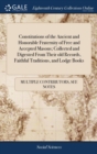 Image for Constitutions of the Ancient and Honorable Fraternity of Free and Accepted Masons; Collected and Digested From Their old Records, Faithful Traditions, and Lodge Books : For the use of Lodges