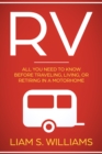 Image for RV: All You Need to Know Before Traveling, Living, Or Retiring In A Motorhome