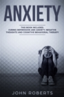 Image for Anxiety: 3 Manuscripts - Depression and Anxiety, Negative Thoughts and Cognitive Behavioral Therapy