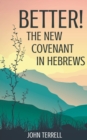 Image for Better! The New Covenant in Hebrews