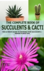 Image for Complete Book of Succulent &amp; Cacti: The Ultimate Guide to Growing your Succulents + Indoor Plants Tips