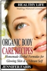 Image for Organic Body Care Recipes: Homemade Herbal Formulas for Glowing Skin &amp; a Vibrant Self (Making Natural Cosmetics): Beauty and Natural Skin Care, Homemade Cosmetics, Natural Beauty Recipes.