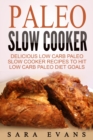 Image for Paleo Slow Cooker: Delicious Low Carb Paleo Slow Cooker Recipes To Hit Low Carb Paleo Diet Goals