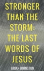 Image for Stronger Than the Storm - The Last Words of Jesus