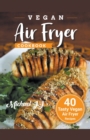 Image for Vegan Air Fryer Cookbook : 40 Tasty Vegan Air Fryer Recipes