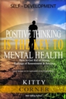 Image for Positive Thinking Is the Key to Mental Health: How to Get Rid of Stress, Feelings of Resentment &amp; Anxiety: Healthy Living, How to Be Happy, Social Psychology, Feeling Good, Self Esteem.
