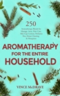 Image for Aromatherapy for the Entire Household: 250 Aromatherapy Blends for Massage, Acne, Hair Care, Skin Care Lotions, Perfumes, Pets, Home Cleaning and Mosquitos