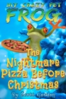 Image for My Crazy Pet Frog: The Nightmare Pizza Before Christmas