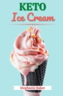 Image for Keto Ice Cream: Discover 30 Easy to Follow Ketogenic Cookbook Ice Cream recipes for Your Low-Carb Diet with Gluten-Free and wheat to Maximize your weight loss
