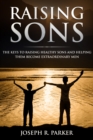 Image for Raising Sons: The Keys to Raising Healthy Sons and Helping them Become Extraordinary Men