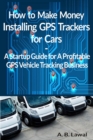 Image for How to Make Money Installing GPS Trackers for Cars: A Startup Guide for A Profitable GPS Vehicle Tracking Business