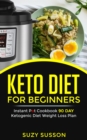 Image for Keto Diet for Beginners: Instant Pot Cookbook 90 Day Ketogenic Diet Weight Loss Plan