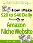 Image for How I Make 20 to 40 Daily from One Amazon Niche Website: A Step by Step Guide to Running A Successful Amazon Associates Program