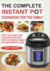 Image for Complete Instant Pot Cookbook for the Family: Over 100 Quick and Foolproof Recipes for your Whole Family with Beginners Guide