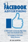 Image for Facebook Advertising : A 2020 Guide to Generate High Ticket Sales from Facebook Leads. A-Z Strategy to Grow Your Online Business