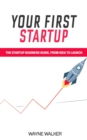 Image for Your First Startup: The Startup Business Guide, from Idea to Launch
