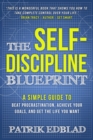 Image for Self-Discipline Blueprint: A Simple Guide to Beat Procrastination, Achieve Your Goals, and Get the Life You Want