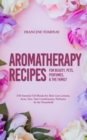 Image for Aromatherapy Recipes for Beauty, Pets, Perfumes and the Family: 250 Essential Oil Blends for Skin Care Lotions, Acne, Pets, Hair Conditioners, Perfumes and the Household