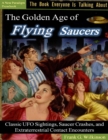 Image for Golden Age of Flying Saucers: Classic Ufo Sightings, Saucer Crashes and Extraterrestrial Contact Encounters