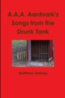 Image for A.A.A. Aardvark&#39;s Songs from the Drunk Tank