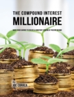 Image for Compound Interest Millionaire: Hack Your Savings to Create a Constant Stream of Passive Income