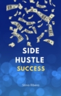 Image for Side Hustle Success: Get more sources of extra income 10x faster
