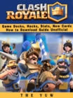 Image for Clash Royale Game Decks, Hacks, Stats, New Cards How to Download Guide Unofficial